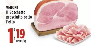 Offerta per Veroni - Il Boschetto Prosciutto Cotto a 1,19€ in Supermercati Rossotono Market