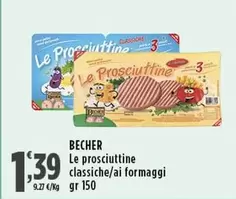 Offerta per Bechèr - Le Prosciuttine Classiche a 1,39€ in Supermercati Rossotono Market